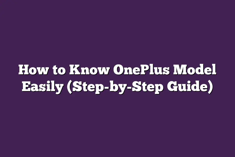 How to Know OnePlus Model Easily (Step-by-Step Guide)