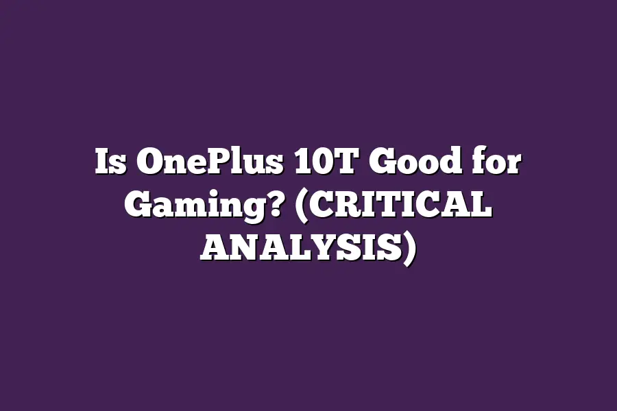 Is OnePlus 10T Good for Gaming? (CRITICAL ANALYSIS)