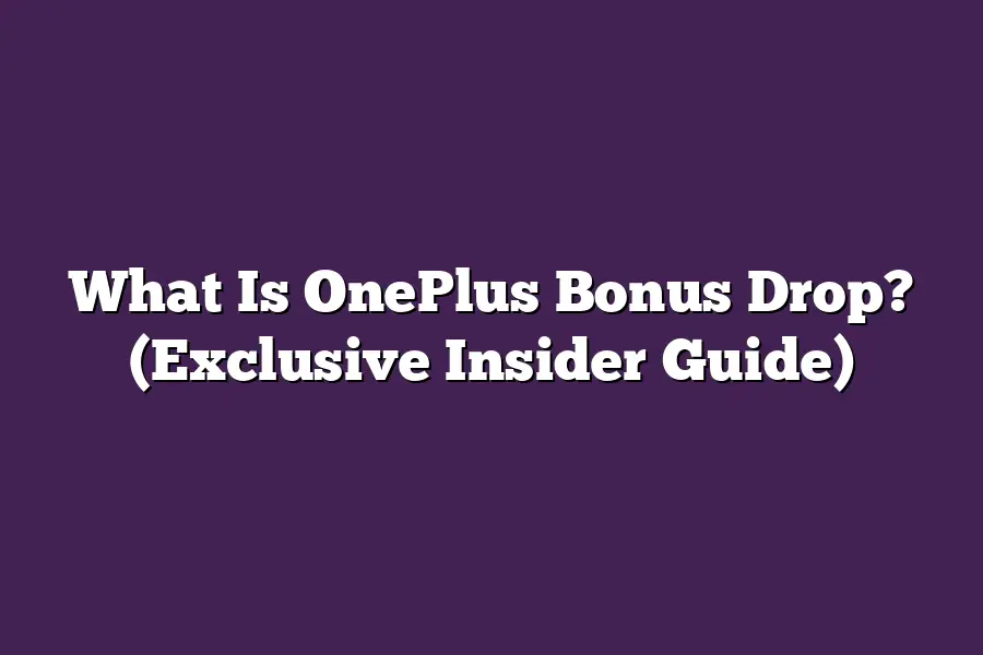 What Is OnePlus Bonus Drop? (Exclusive Insider Guide)