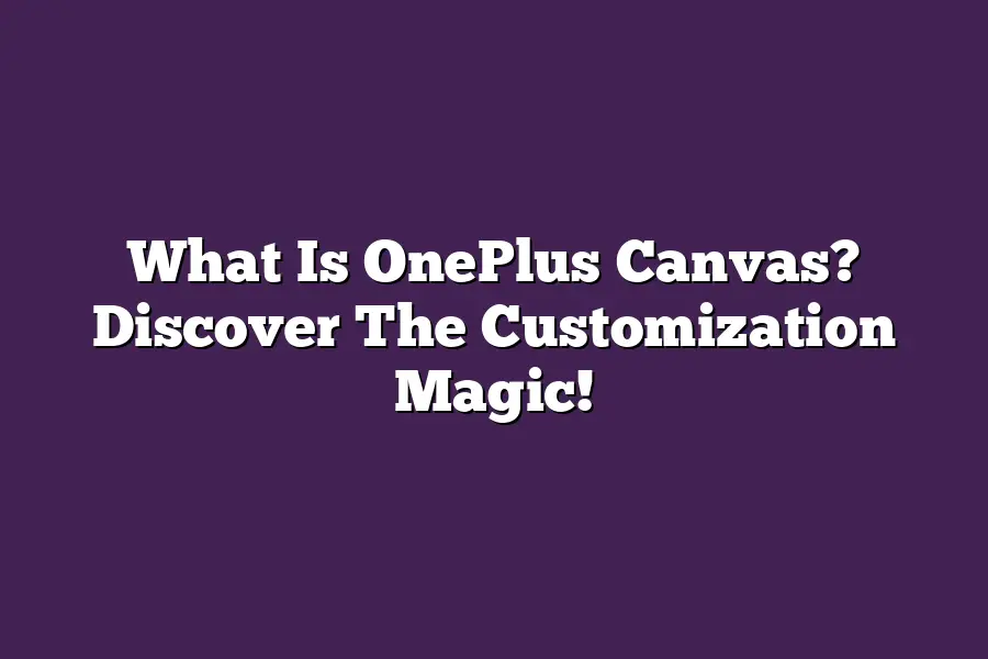 What Is OnePlus Canvas? Discover The Customization Magic!