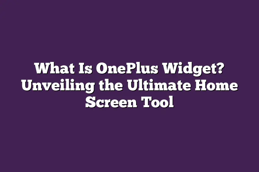 What Is OnePlus Widget? Unveiling the Ultimate Home Screen Tool