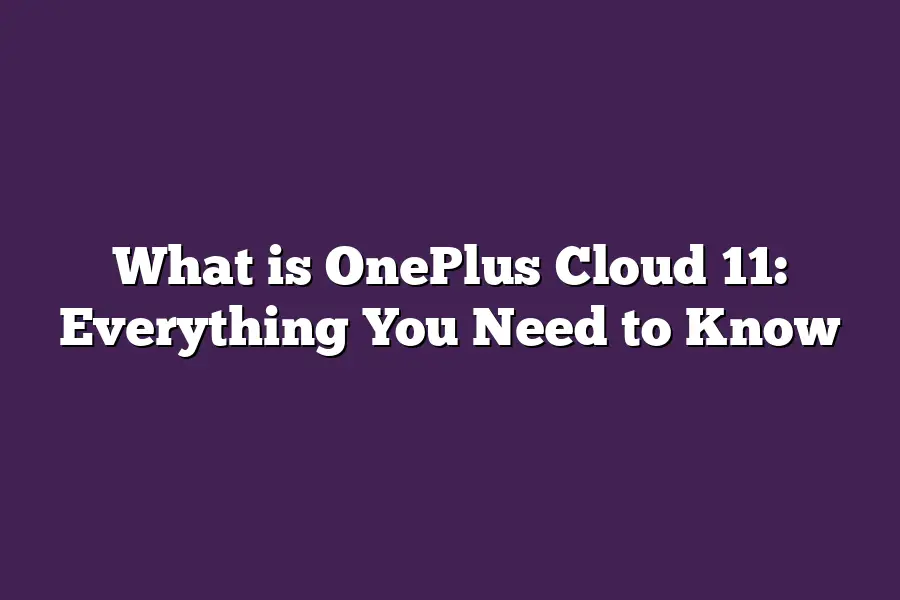 What is OnePlus Cloud 11: Everything You Need to Know