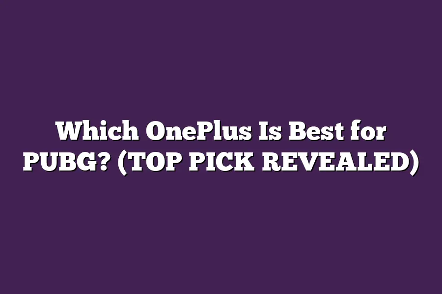 Which OnePlus Is Best for PUBG? (TOP PICK REVEALED)