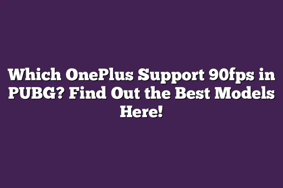 Which OnePlus Support 90fps in PUBG? Find Out the Best Models Here!