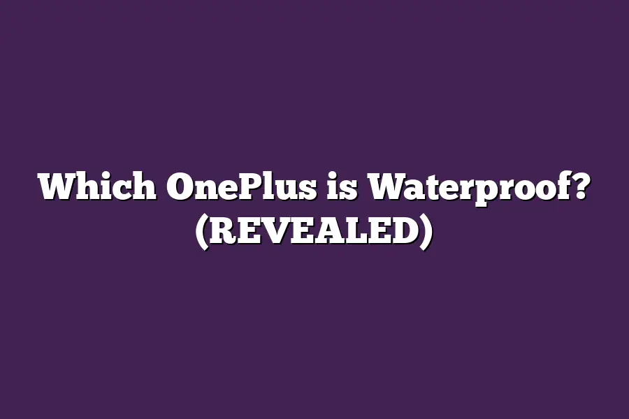 Which OnePlus is Waterproof? (REVEALED)