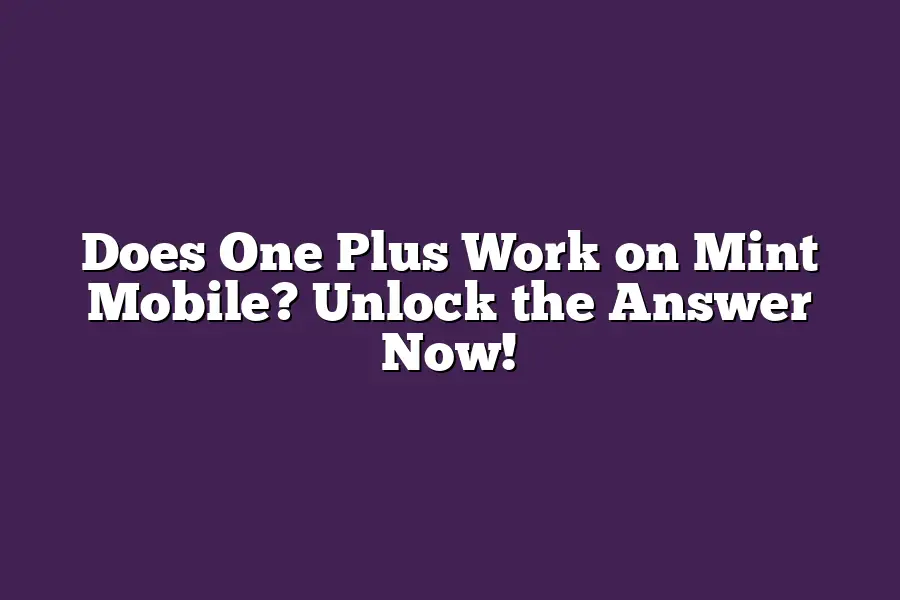 Does One Plus Work on Mint Mobile? Unlock the Answer Now!