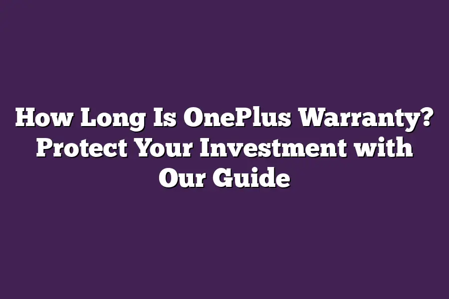 How Long Is OnePlus Warranty? Protect Your Investment with Our Guide