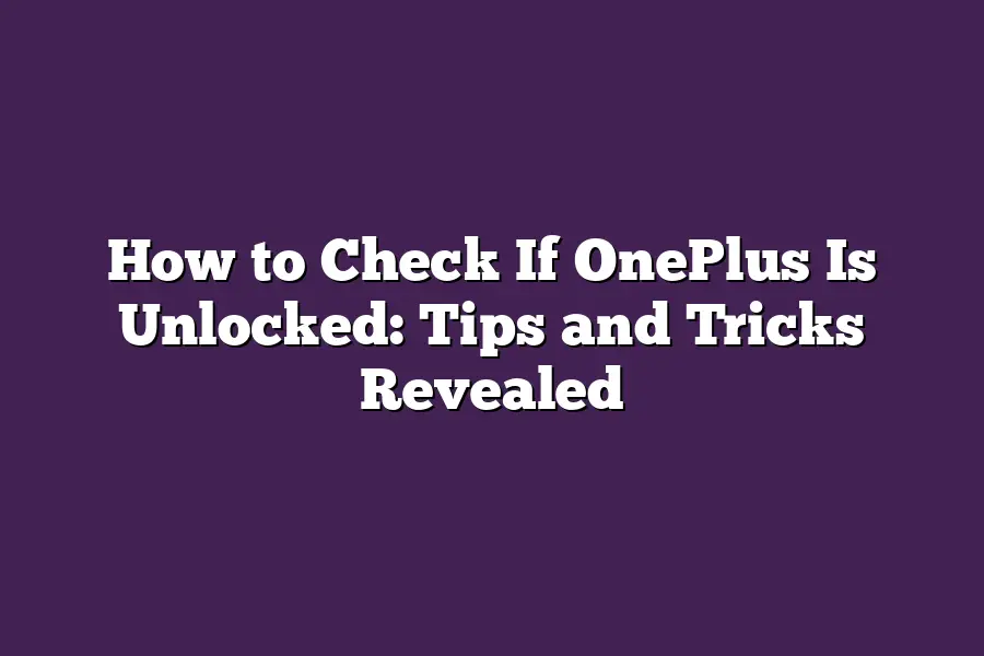 How to Check If OnePlus Is Unlocked: Tips and Tricks Revealed