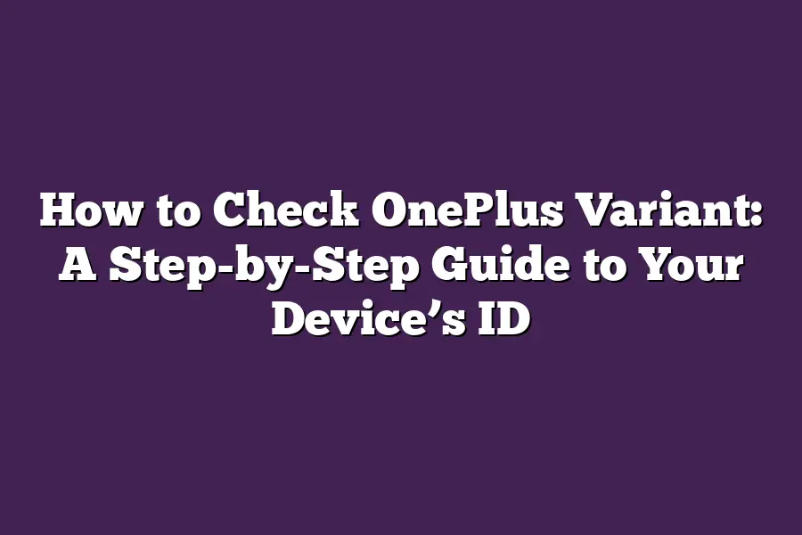 How to Check OnePlus Variant: A Step-by-Step Guide to Your Device’s ID