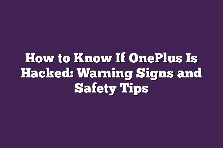 How to Know If OnePlus Is Hacked: Warning Signs and Safety Tips