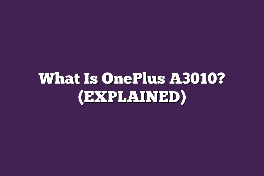 What Is OnePlus A3010? (EXPLAINED)