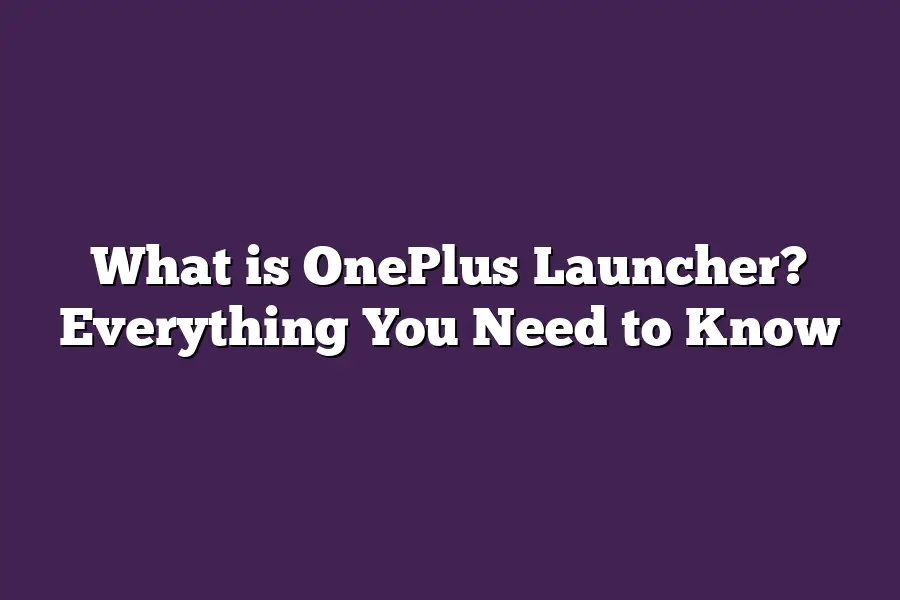 What is OnePlus Launcher? Everything You Need to Know