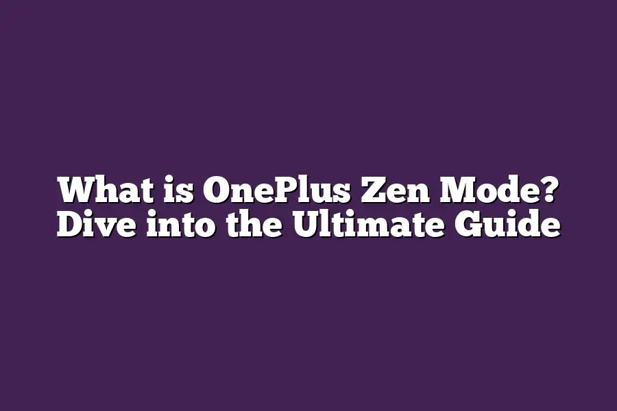 What is OnePlus Zen Mode? Dive into the Ultimate Guide