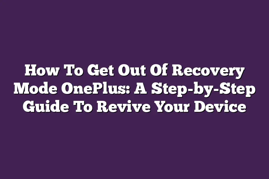 How To Get Out Of Recovery Mode OnePlus: A Step-by-Step Guide To Revive Your Device