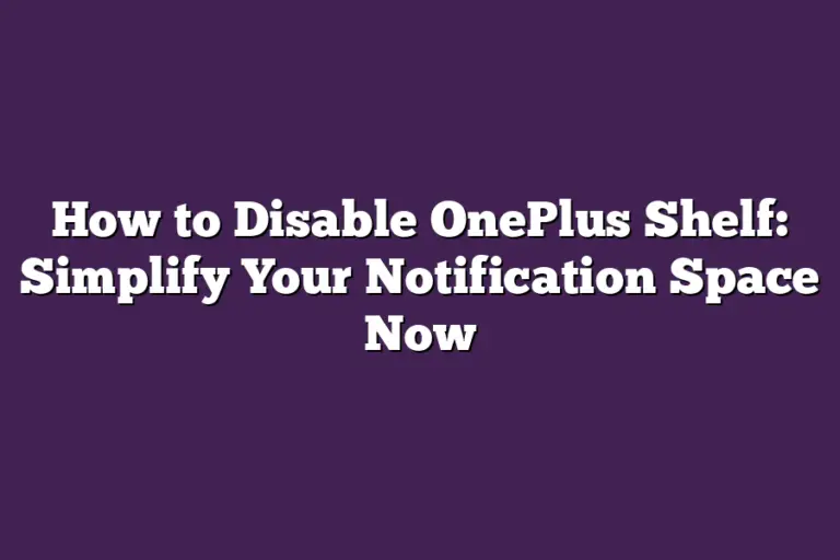 How to Disable OnePlus Shelf Simplify Your Notification Space Now