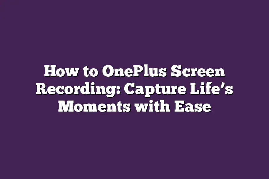 How to OnePlus Screen Recording: Capture Life’s Moments with Ease
