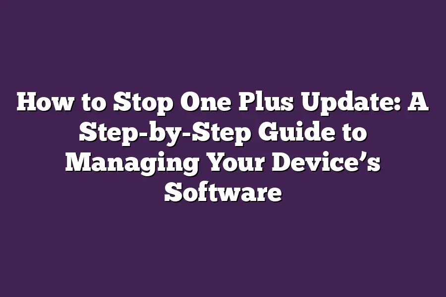 How to Stop One Plus Update: A Step-by-Step Guide to Managing Your Device’s Software