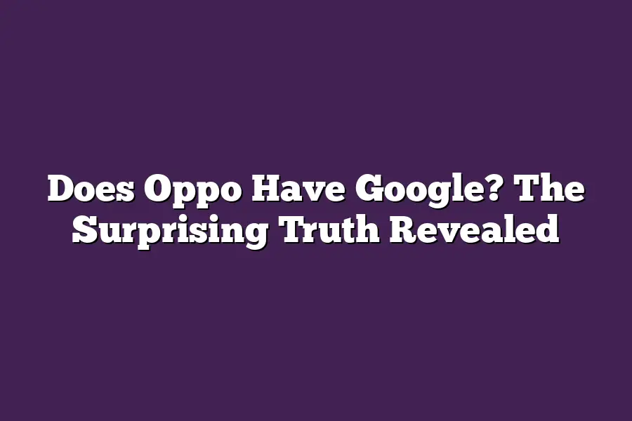 Does Oppo Have Google? The Surprising Truth Revealed