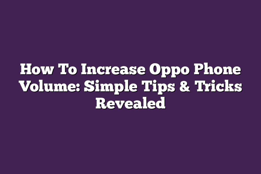 How To Increase Oppo Phone Volume: Simple Tips & Tricks Revealed