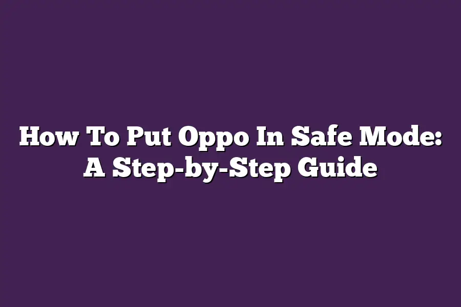 How To Put Oppo In Safe Mode: A Step-by-Step Guide