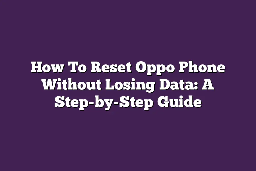 How To Reset Oppo Phone Without Losing Data: A Step-by-Step Guide