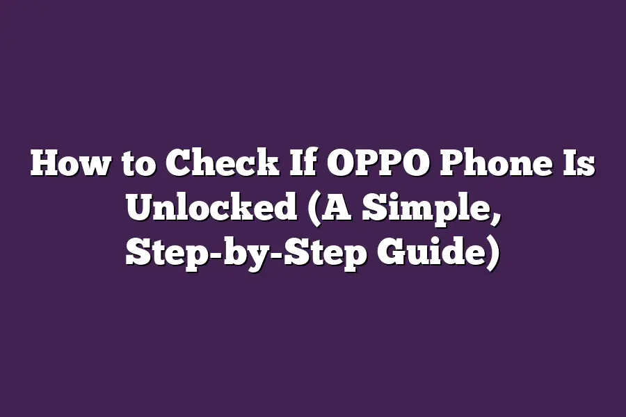 How to Check If OPPO Phone Is Unlocked (A Simple, Step-by-Step Guide)