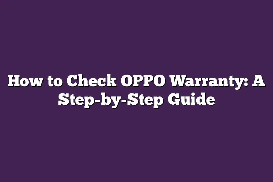 How to Check OPPO Warranty: A Step-by-Step Guide
