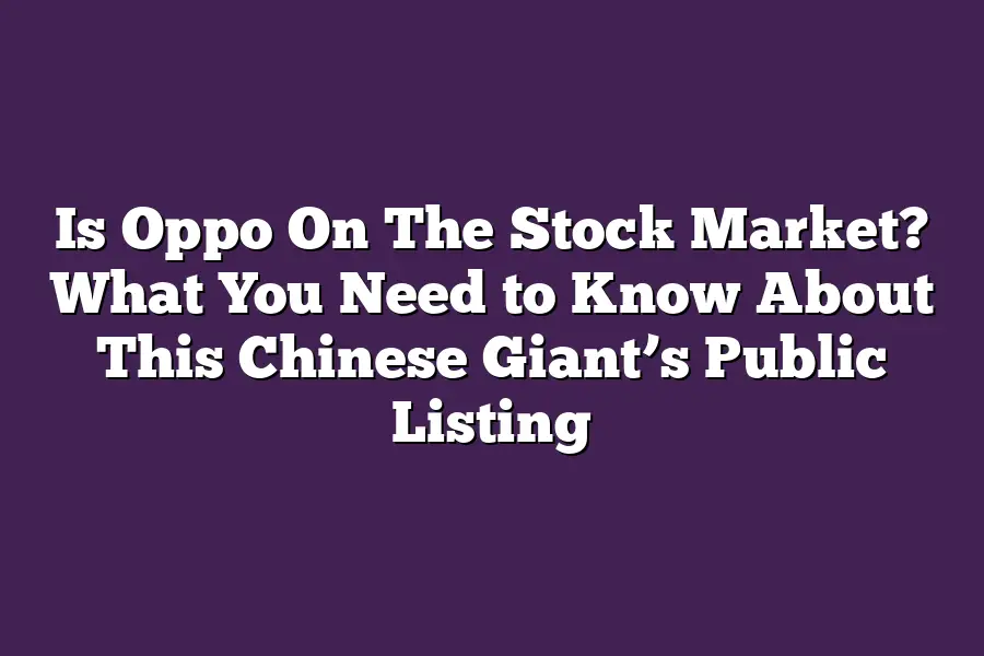 Is Oppo On The Stock Market? What You Need to Know About This Chinese Giant’s Public Listing