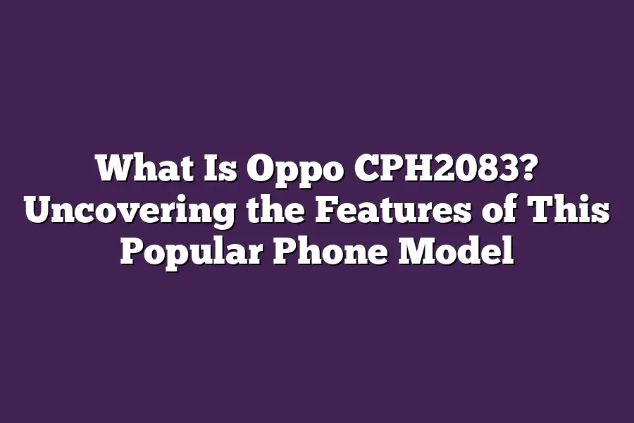 What Is Oppo CPH2083? Uncovering the Features of This Popular Phone ...