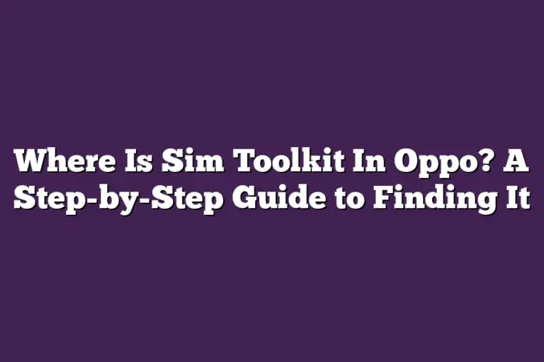 Where Is Sim Toolkit In Oppo? A StepbyStep Guide to Finding It