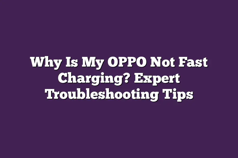 Why Is My OPPO Not Fast Charging? Expert Troubleshooting Tips