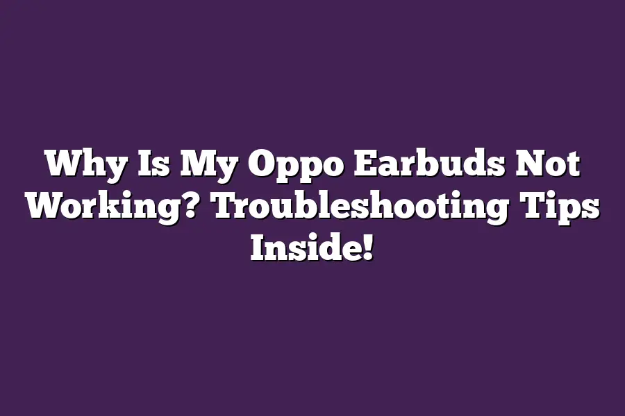 Why Is My Oppo Earbuds Not Working? Troubleshooting Tips Inside!