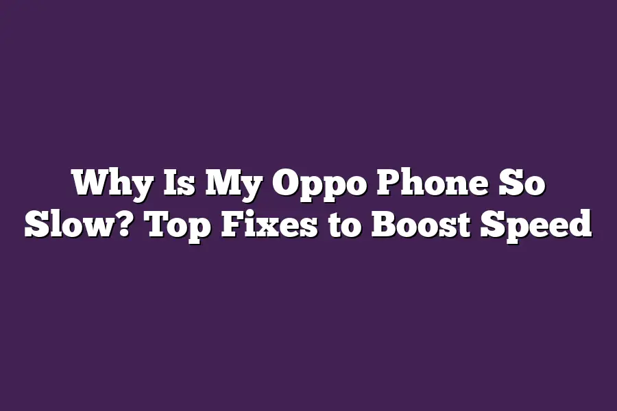 Why Is My Oppo Phone So Slow? Top Fixes to Boost Speed