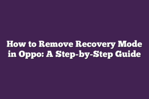 How to Remove Recovery Mode in Oppo: A Step-by-Step Guide – Hello Smart