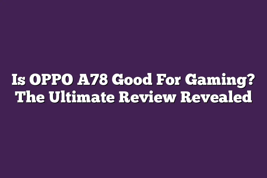 Is OPPO A78 Good For Gaming? The Ultimate Review Revealed – Hello Smart …