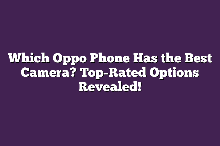 Which Oppo Phone Has the Best Camera? Top-Rated Options Revealed!