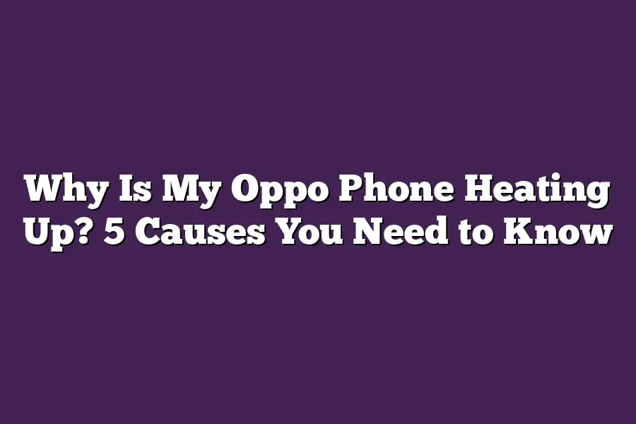 Why Is My Oppo Phone Heating Up? 5 Causes You Need to Know