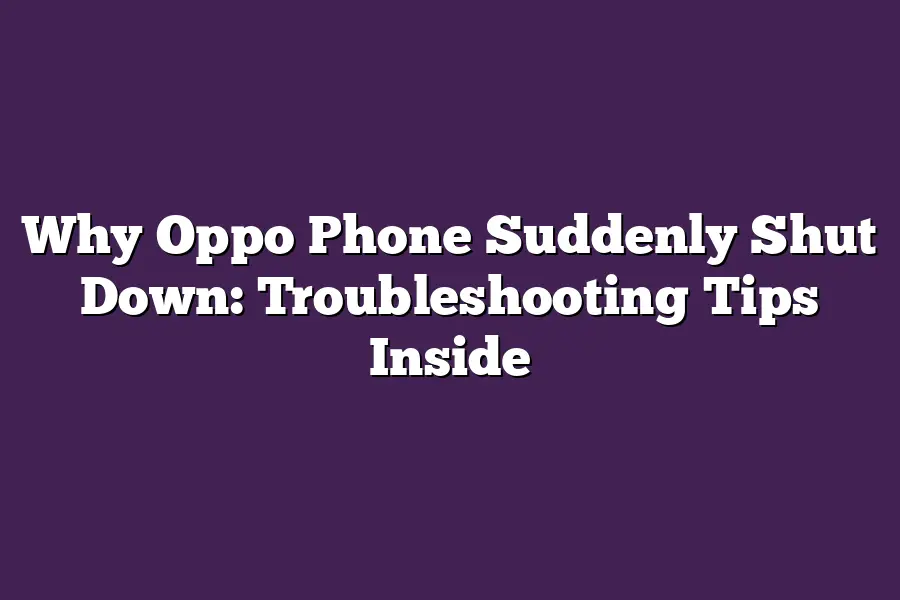 Why Oppo Phone Suddenly Shut Down: Troubleshooting Tips Inside