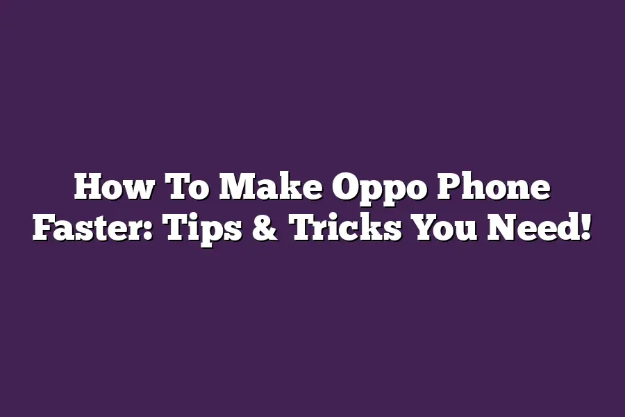 How To Make Oppo Phone Faster: Tips & Tricks You Need!