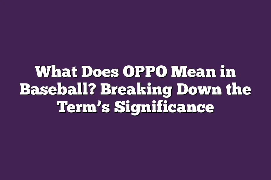 What Does OPPO Mean in Baseball? Breaking Down the Term’s Significance