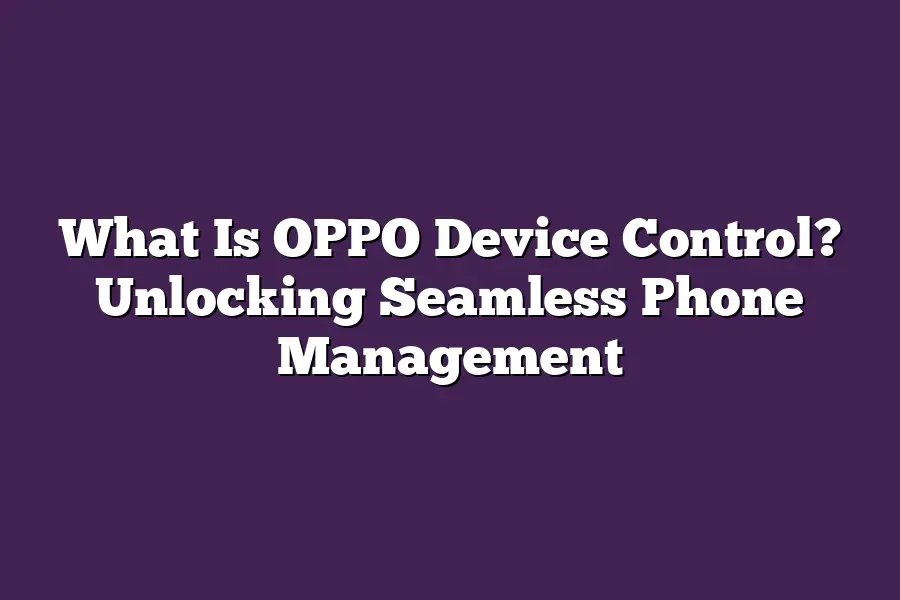 What Is OPPO Device Control? Unlocking Seamless Phone Management