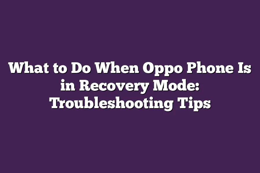 What to Do When Oppo Phone Is in Recovery Mode: Troubleshooting Tips